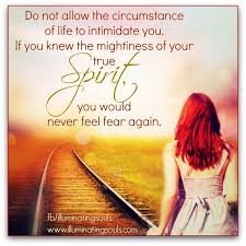 From Illuminating Souls Words To Live By Quotes Fear Body Mind Spirit