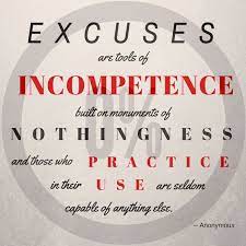 Excuses are tools of the incompetent used to build bridges to nowhere and. Excuses Are Tools Of The Incompetent Quote