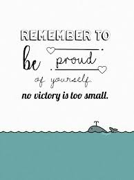  Remember To Be Proud Of Yourself No Victory Is Too Small Quote Daily Quotes Life Love Deep Inspirational Motivational P Proud Of You Quotes Words