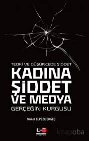 Kadına yönelik şiddet, 1993 yılında birleşmiş milletler genel kurulu tarafından kabul edilen kadınlara yönelik şiddetin önlenmesi bildirgesi'nin birinci maddesine göre; Teori Ve Dusuncede Siddet Kadina Siddet Ve Medya Prof Dr Nuket Elp