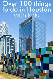 More Than 100 Fun Things To Do In Houston With Kids Houston Travel Kids Vacation Houston Vacation