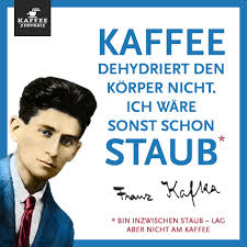 Kaffee Dehydriert Den Korper Nicht Ich Ware Sonst Schon Staub Franz Kafka Www Kaffeezentrale De Spruche Zitate Zitate Kaffee Spruche