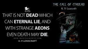 That is not dead which can eternal lie, and with strange aeons even death may die is a quote from h. That Is Not Dead Which Can Eternal Lie And With Strange Aeons Even Death May Die Magicalquote