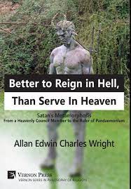 It is better to be free in hell than to be a slave in heaven. Better To Reign In Hell Than Serve In Heaven Satan S Metamorphosis From A Heavenly Council Member To The Ruler Of Pandaemonium Vernon Philosophy Of Religion Wright Allan Edwin Charles 9781622732876 Amazon Com Books