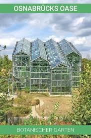 Von den wäldern japans über die botanische vielfalt des mittelmeerraums bis hin zu einem alpinum reicht diese blumige reise. Botanischer Garten Osnabruck Viel Und Noch Mehr Grun In 2021 Botanischer Garten Ausflug Ausflugsziele