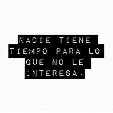No Existe Falta De Tiempo Existe Falta De Interes Frases Verdaderas Frases Motivadoras Frases Bonitas