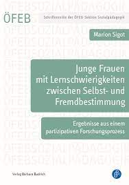 Das lernen in der schule oft als fremdbestimmt wahrgenommen wird, und schülerinnen und schüler nur innerhalb bestimmter grenzen mitbestimmen können, was und wie gelernt wird, besteht die berechtigte hoffnung, dass schülerinnen und schüler intrinsisch motiviert sind, d.h. Junge Frauen Mit Lernschwierigkeiten Zwischen Selbst Und Fremdbestimmung