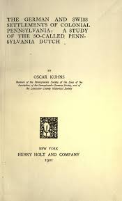 The German And Swiss Settlements Of Colonial Pennsylvania A Study Of The Socalled Pennsylvania Dutch Pennsylvania Dutch Pennsylvania German Swiss