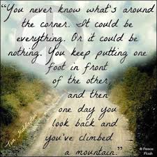 Put One Foot In Front Of The Other You Never Know Just Keep Going Quotes