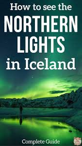 How To See The Northern Lights In Iceland Complete Guide Northern Lights Tours Northern Lights Iceland Iceland Travel