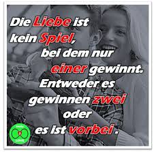 Spruch Die Liebe Ist Kein Spiel Bei Dem Nur Einer Gewinnt Entweder Es Gewinnen Zwei Oder Es Ist Vorbei Lebensweisheiten Zitate Spruche
