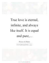 True Love Is Eternal Infinite And Always Like Itself It Is Picture Quotes