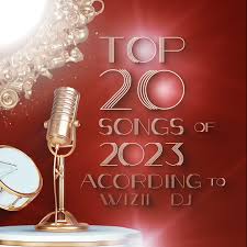 Wizii Dj's Top 20 Songs Of 2023 |