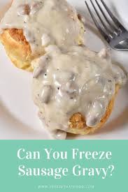 Jul 14, 2021 · it is versatile and can last for 18 months in the refrigerator after the first use. Can You Freeze Sausage Gravy Freeze That Food