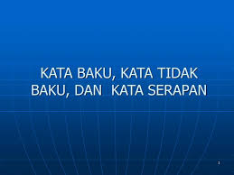 Maybe you would like to learn more about one of these? Kata Baku Kata Tidak Baku Dan Kata Serapan Ppt Download