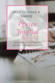 This diy prayer journal was so fun to create, and i am so thankful i have it to. How To Keep A Prayer Journal Out Upon The Waters