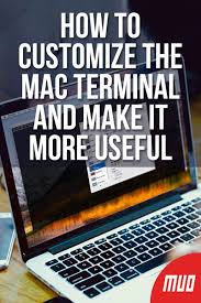 How To Customize The Mac Terminal And Make It More Useful Mac Mac Tips Mac Desktop