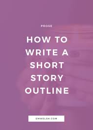 How To Write A Short Story Outline E M Welsh