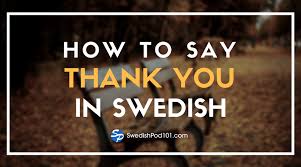 Contextual translation of sekian terima kasih into english. How To Say Thank You In Swedish Swedishpod101