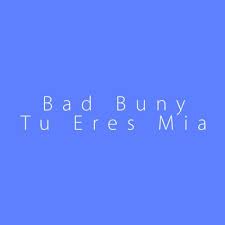 Tu vas ser mia para siempre yo te condene tu extrañas este bicho como denisse extraña el de rene. Bad Buny Tu Eres Mia Lyrics Musixmatch