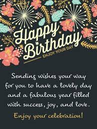 I hope these kind wishes follow you wherever you are. Birthday Quotes With Its Beautiful Flowers And Special Message This Birthday Card Will Be Sure To Make Someone S Day Extra The Love Quotes Looking For Love Quotes Top
