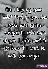 Can I Lay By Your Side I Ll Take Care Of You And Make Sure You Re Alright Google Search Want You Quotes Flirty Quotes For Him Flirty Quotes