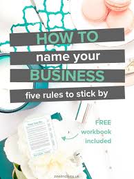 How To Name Your Business 5 Rules To Stick By Coming Up With A Business Name Is Hard Work This Naming Your Business New Business Ideas Business Inspiration