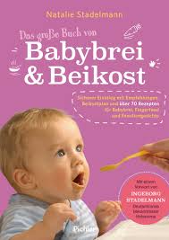 2) (einem baby) zusätzlich zur muttermilch weitere nahrung/beikost geben begriffsursprung: Das Grosse Buch Von Babybrei Beikost Natalie Stadelmann