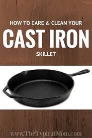 Cast Iron Skillet Care Guide Cast Iron Skillet Cast Iron Cleaning Cleaning Cast Iron Skillet