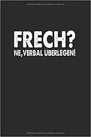 Frech Ne Verbal Uberlegen Lustiger Spruch Frech Ne Verbal Uberlegen 120 Seiten Notizblock German Edition Klopfer Spruche 9781080892242 Amazon Com Books