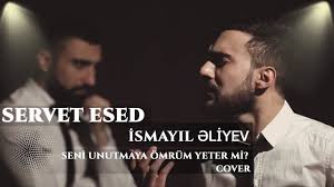 Servet Esed Ismayil əliyev Seni Unutmaya Omrum Yeter Mi