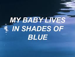 Lana Del Rey My Baby Lives In Shades Of Blue Https Encrypted Tbn0 Gstatic Com Images Q Tbn 3aand9gctfwl9pkax6k2mbobhzgo24jlxx0amqkpm53a Usqp Cau