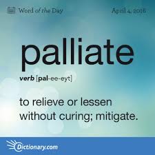 Palliate Word Of The Day Dictionary Com Weird Words Word Of The Day Words