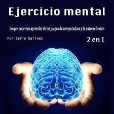 Ejercicio Mental Lo Que Podemos Aprender De Los Juegos De Computadora Y La Autorreflexion Mental Exercise What We Can Learn From Computer Games And Self Reflection Horbuch Download Von Syrie Gallows Audible De
