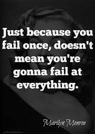 Just Because You Fail Once Doesn T Mean You Re Gonna Fail At Everything Inspirational Quotes Life Quotes To Live By Great Quotes