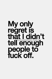 Some People Feel The Rain Others Just Get Wet Ne Demek My Only Regret Is That I Didn T Tell Enough People To F K Off Badass Quotes Inspirational Quotes Pictures Quotes To Live By