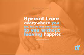 Spread Love Everywhere You Go Mother Theresa Quote Love Right Blog