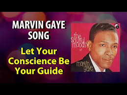 It was also the first release off gaye's debut album, the soulful moods of marvin gaye, in which most of the material was the singer's failed attempt at making an 'adult' record compared to motown's younger r&b sound. Let Your Conscience Be Your Guide By Marvin Gaye Songfacts