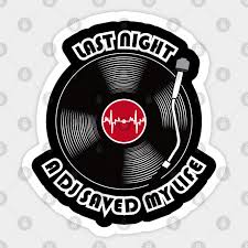 Share music with family and friends. Last Night A Dj Saved My Life Dj Aufkleber Teepublic De