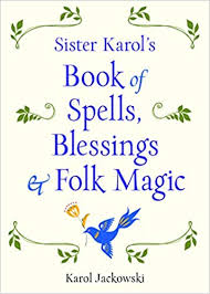 It's just a positice statement. Sister Karol S Book Of Spells Blessings Folk Magic Jackowski Karol 9781578636457 Amazon Com Books
