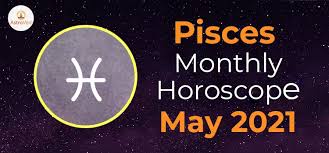 It signals good health, relationships. Pisces May 2021 Monthly Horoscope Predictions Pisces May 2021 Horoscope