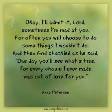 Angry At God Honest With God God S Ways Are Different Disappointed God Loves Us Anne Peterson Poetry Www Inspirational Poems Im Mad At You Gods Promises