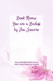 Book Review You Are A Badass By Jen Sincero My Thoughts On The Lessons Taught Throughout This Book Insightful And Charming To Book Review Jen Sincero Books