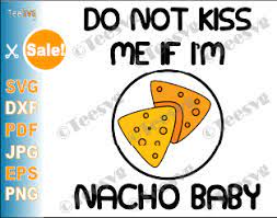 Download Do Not Kiss Me If I M Nacho Baby Svg Don T Kiss Me Png Girl Boy Funny Baby Onesie Svg Baby Onesie Pandemic Svg Social Distance Quarantine Teesvg Etsy Pinterest