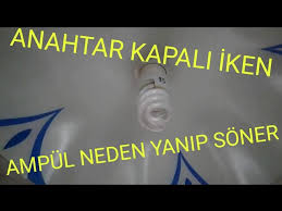 Anahtar Kapali Iken Ampul Neden Yanip Soner Youtube