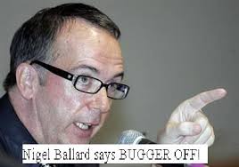 Nigel Ballard says BUGGER OFF!