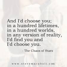~ the chaos of stars. Steve Maraboli And I D Choose You In A Hundred Lifetimes In A