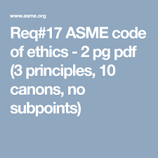 Req 17 Asme Code Of Ethics 2 Pg Pdf 3 Principles 10 Canons No Subpoints Code Of Ethics Coding Ethics