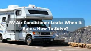 You have more than enough time to get things fixed yourself, or to call a repair service to fix it up for you. Rv Air Conditioner Leaks When It Rains How To Solve