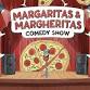 MARGARITAS & MARGHERITAS COMEDY SHOW($5 Margaritas)